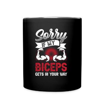 Sorry if my biceps are in your way - Full Colour Mug - black - Front