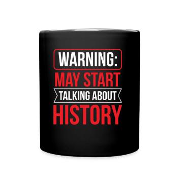 Warning: Might start talking about history - Full Colour Mug - black - Front