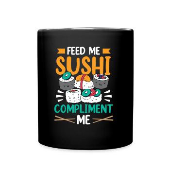 Feed me sushi and compliment me - Full Colour Mug - black - Front