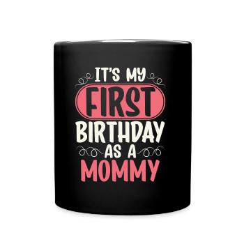 Es Ist Mein Erster Geburtstag Als Mami Alter Jahre - Tasse einfarbig - Schwarz - Vorne