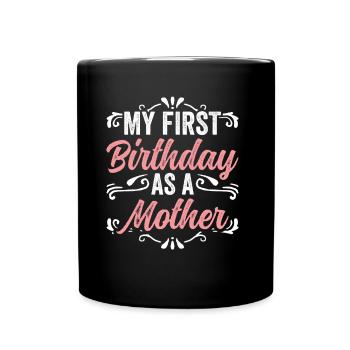 My First Birthday as a Mother Pregnant Humor - Full Colour Mug - black - Front