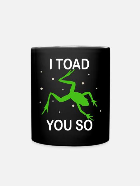 I Hate To Say I Toad You So - Full Colour Mug - black