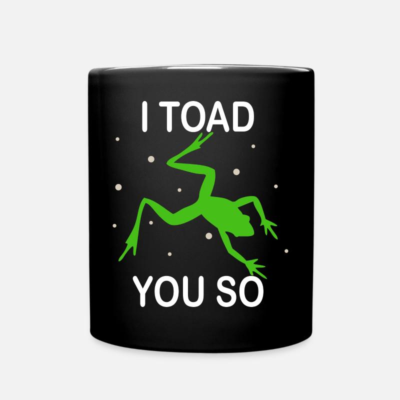 I Hate To Say I Toad You So - Full Colour Mug - black