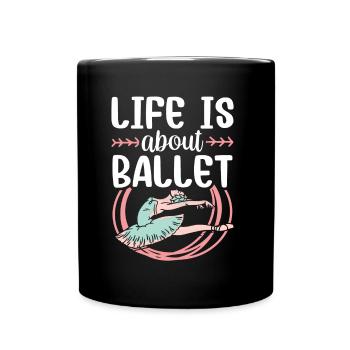 Life consists of: ballet, ballerina, dancer - Full Colour Mug - black - Front