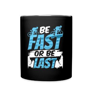Be Fast Or Be Last Cycling Race Cyclist - Full Colour Mug - black - Front