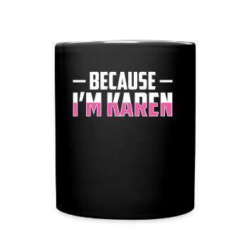 'Cause I'm Karen Funny Karens calm you down - Full Colour Mug - black - Front