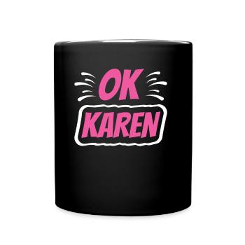 Ok Karen Meme Lustig Beruhig Dich Karens - Tasse einfarbig - Schwarz - Vorne