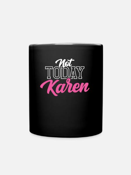 Heute Nicht Karen Meme Lustig Karens Beruhig Dich - Tasse einfarbig - Schwarz