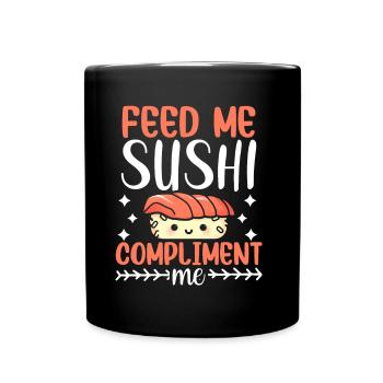 Feed me sushi and compliment me - Full Colour Mug - black - Front