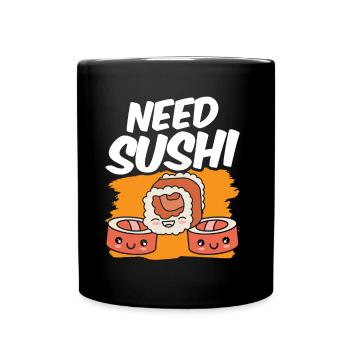 Need Sushi Lover Fan Food Sayings - Full Colour Mug - black - Front