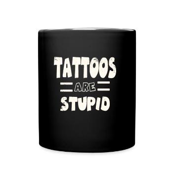 Tattoos sind dumm eingefärbt und unbehelligt sarkastisch - Tasse einfarbig - Schwarz - Vorne