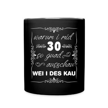 warum i mid 30 so guad ausschau WEI I DES KAU - Tasse einfarbig - Schwarz - Vorne