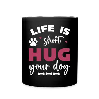 Das Leben ist kurz, umarme deinen Hund - Tasse einfarbig - Schwarz - Vorne