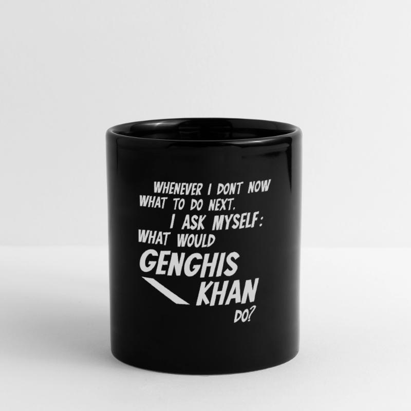Whenever I dont know what would Genghis Khan do Tasse einfarbig
