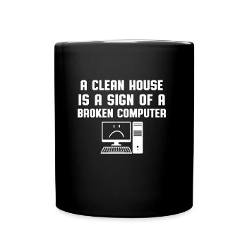 Sauberes Haus Kaputter Computer Informatiker Humor - Tasse einfarbig - Schwarz - Vorne