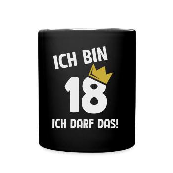 18. Geburtstag ich bin 18 Jahre ich darf das - Tasse einfarbig - Schwarz - Vorne