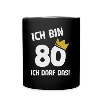 80. Geburtstag ich bin 80 Jahre ich darf das - Tasse einfarbig - Schwarz - Vorne