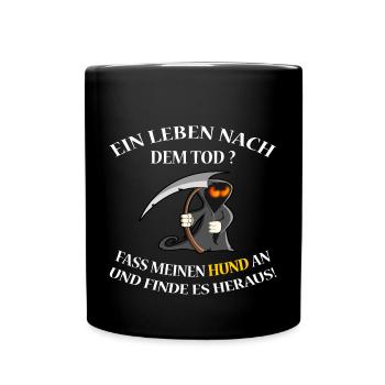 Ein Leben nach dem Tod ? Fass meinen Hund an - Tasse einfarbig - Schwarz - Vorne