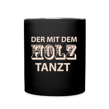 Der mit dem Holz tanzt - Tasse einfarbig - Schwarz - Vorne
