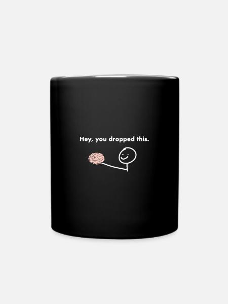 Hey you dropped this - Tasse einfarbig - Schwarz