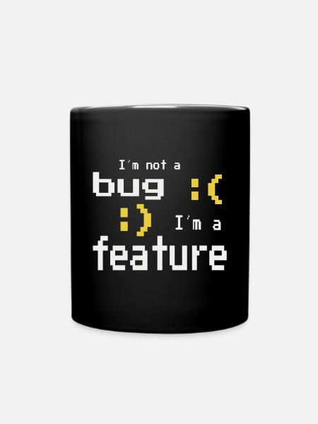 I'm not a bug - I'm a feature! - Tasse einfarbig - Schwarz