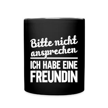 Bitte nicht ansprechen ich habe eine Freundin - Tasse einfarbig - Schwarz - Vorne