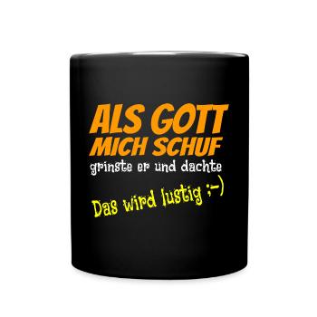 Als Gott mich schuf grinste er, witzigesT-Shirt - Tasse einfarbig - Schwarz - Vorne