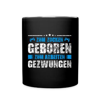 Zum Zocken geboren zum Arbeiten gezwungen - Tasse einfarbig - Schwarz - Vorne