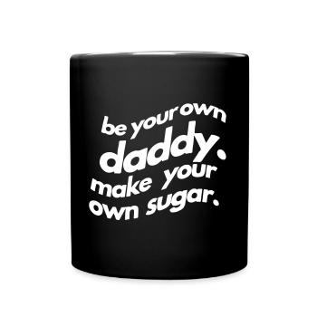 Be your own daddy. make your own sugar. - Full Colour Mug - black - Front