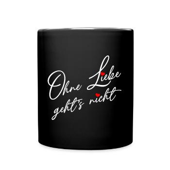 Ohne Liebe geht es nicht - Liebe und Verständnis - Tasse einfarbig - Schwarz - Vorne