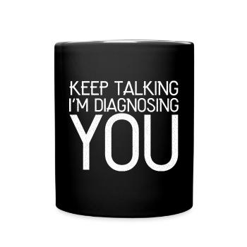 keep talking I'm diagnosing you funny shirt - Full Colour Mug - black - Front