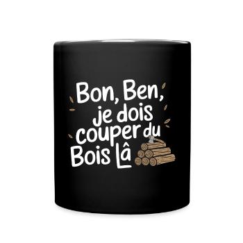 Bon Ben Je dois Couper du bois - Mug uni - noir - Devant