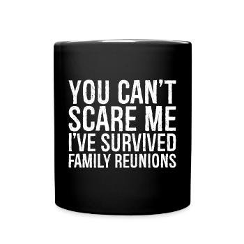 tu ne peux pas me faire peur J’ai survécu aux réunions de famille - Mug uni - noir - Devant