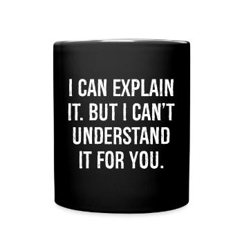 Je peux l’expliquer mais je ne peux pas le comprendre pour vous - Mug uni - noir - Devant