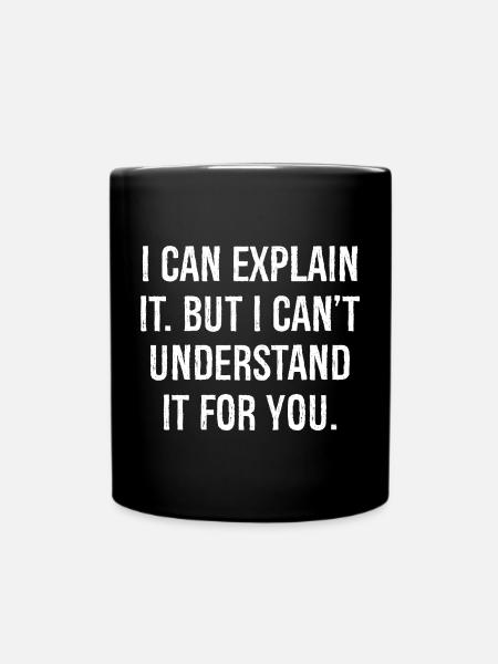 Je peux l’expliquer mais je ne peux pas le comprendre pour vous - Mug uni - noir