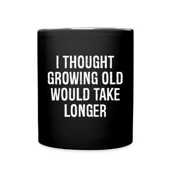 Je pensais que vieillir prendrait plus de temps - Mug uni - noir - Devant