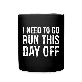 I need to go run this day off - Full Colour Mug - black - Front