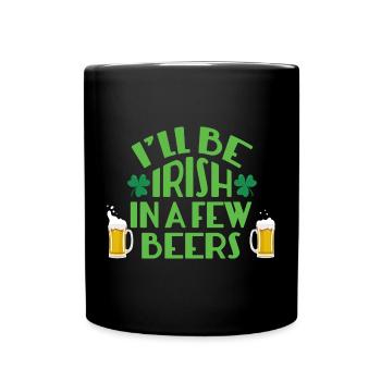 I'LL BE IRISH IN A FEW BEER - Tasse einfarbig - Schwarz - Vorne