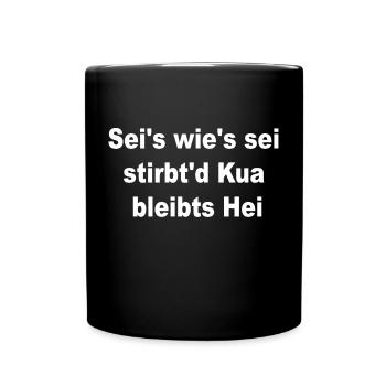 seis wies sei stirbt die kua bleibts hei - T-Shirt - Tasse einfarbig - Schwarz - Vorne