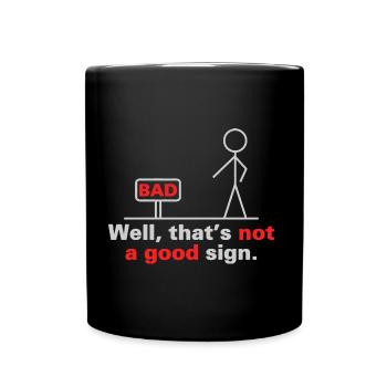Well that s not a good sign Sign Bad Geschenk - Tasse einfarbig - Schwarz - Vorne