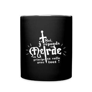 Moi, je réponds Merde, en principe ça colle.... - Mug uni - noir - Devant