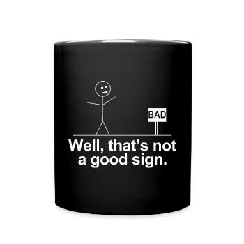Schlecht, das ist kein gutes Zeichen-Shirt – lustiges T-Shirt - Tasse einfarbig - Schwarz - Vorne