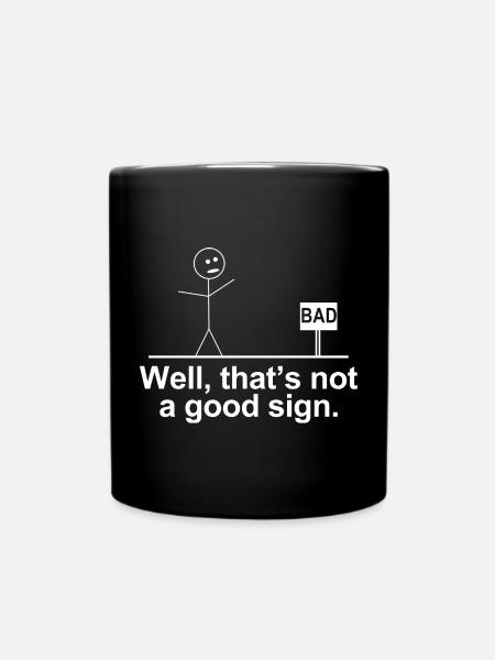 Schlecht, das ist kein gutes Zeichen-Shirt – lustiges T-Shirt - Tasse einfarbig - Schwarz