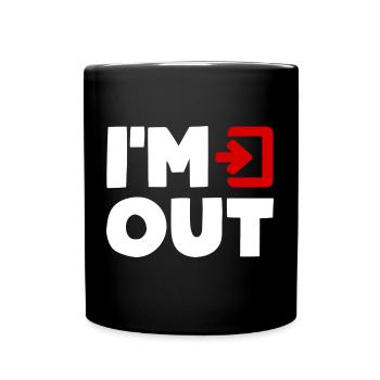 I'M OUT Exit Ohne Mich Bin Raus Humor Spaß - Tasse einfarbig - Schwarz - Vorne