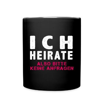Ich heirate also keine anfragen JGA Hochzeit Frau - Tasse einfarbig - Schwarz - Vorne