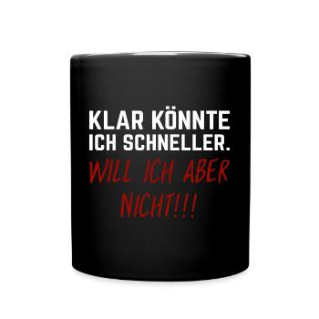 Klar könnte ich schneller - will ich aber nicht! - Tasse einfarbig - Schwarz - Vorne