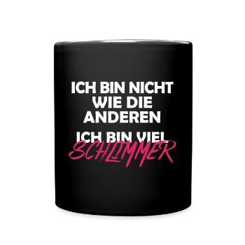 Nicht wie die anderen, viel schlimmer böser Spruch - Tasse einfarbig - Schwarz - Vorne