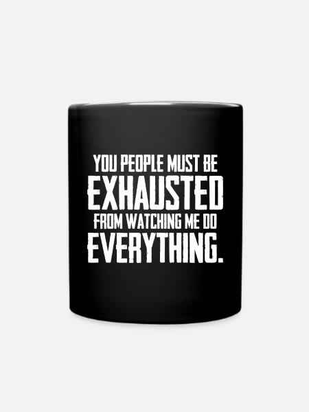 Ihr Leute müsst erschöpft sein - Tasse einfarbig - Schwarz