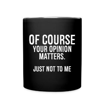 Bien sûr, votre opinion n’a pas d’importance pour moi - Mug uni - noir - Devant