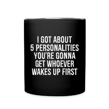 I got about 5 personalities you're gonna get - Tasse einfarbig - Schwarz - Vorne